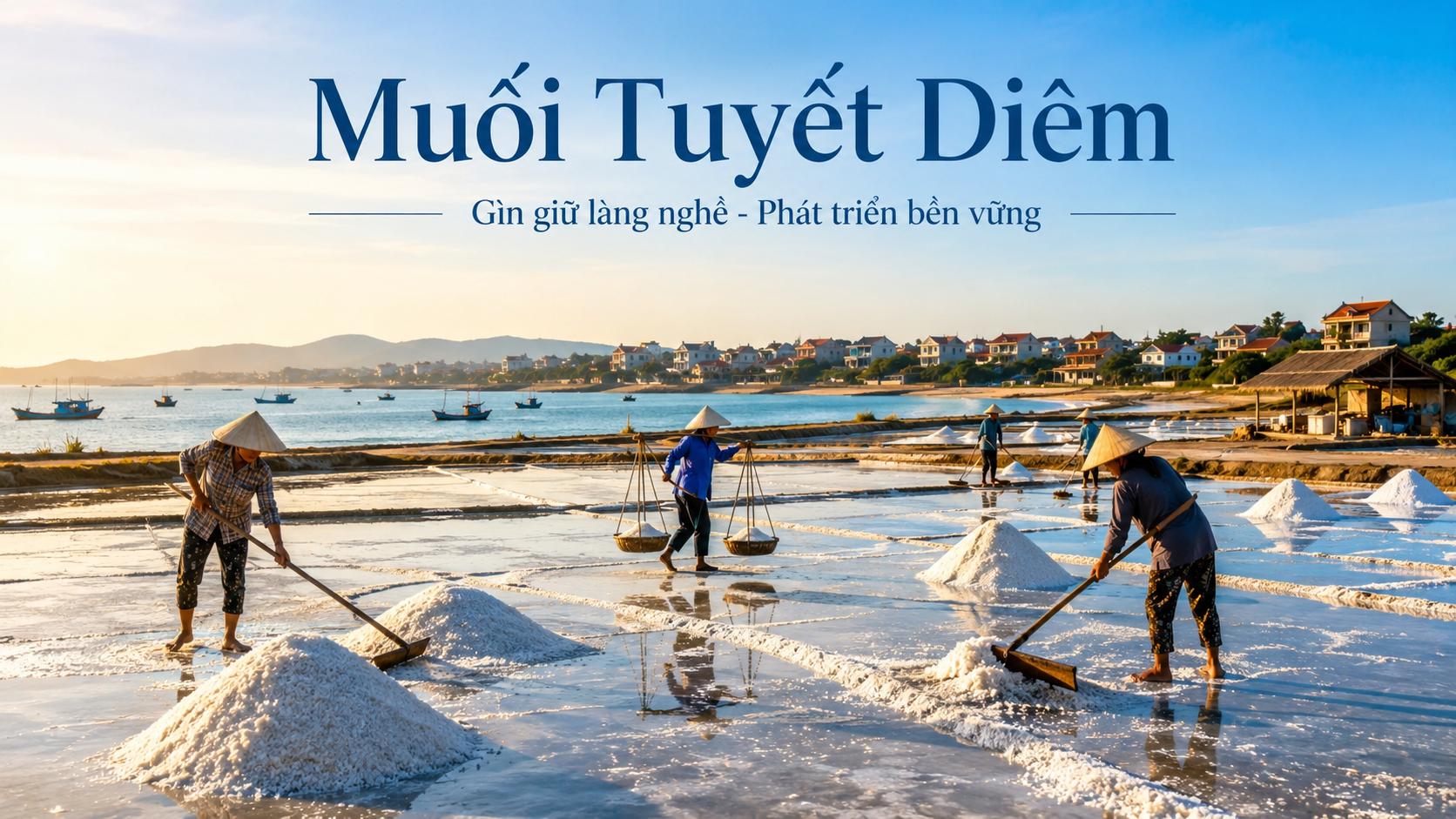 MUỐI TUYẾT DIÊM – GÌN GIỮ GIÁ TRỊ LÀNG NGHỀ, PHÁT TRIỂN SẢN PHẨM BỀN VỮNG GẮN VỚI DU LỊCH CỘNG ĐỒNG